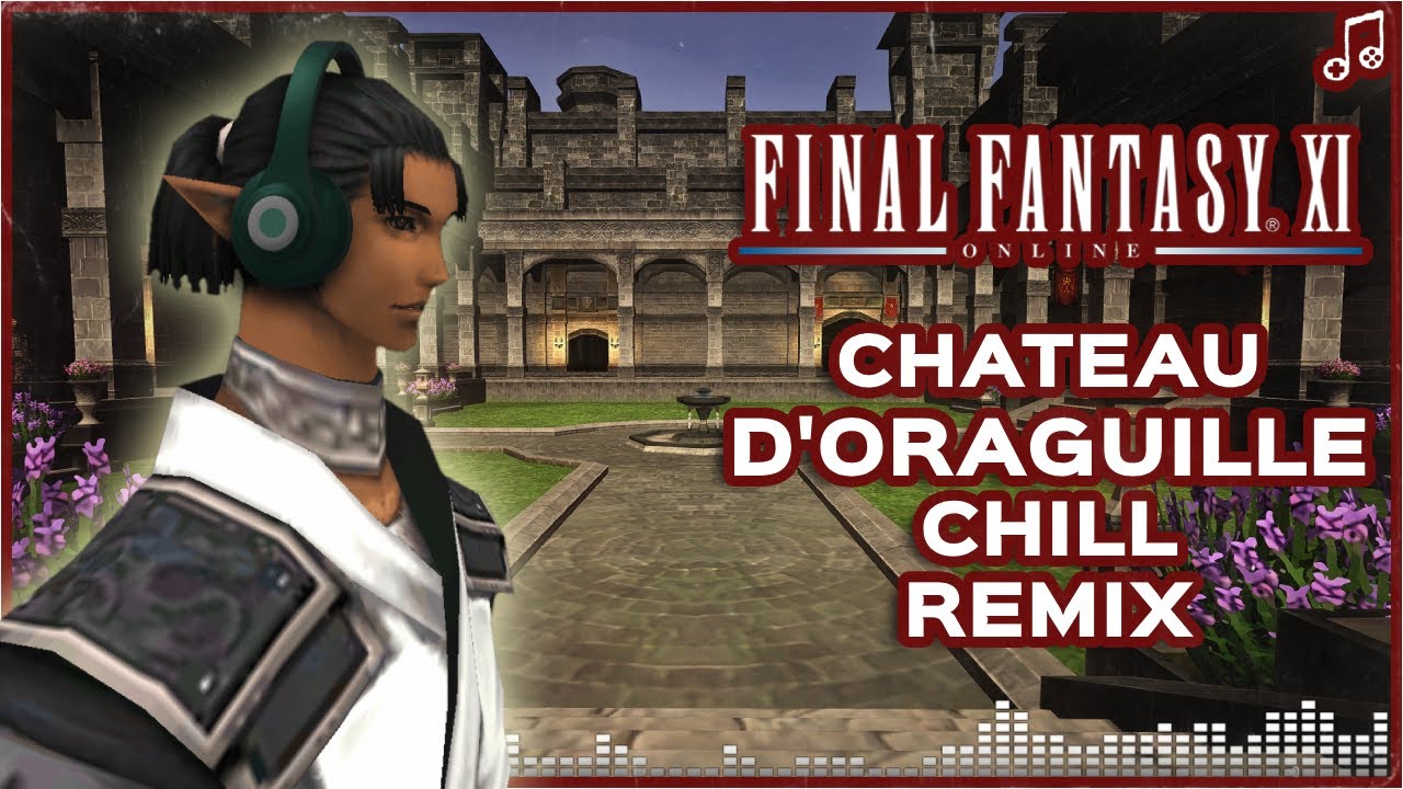 Chateau d'Oraguille ▸ Chill Remix ▸ Final Fantasy XI