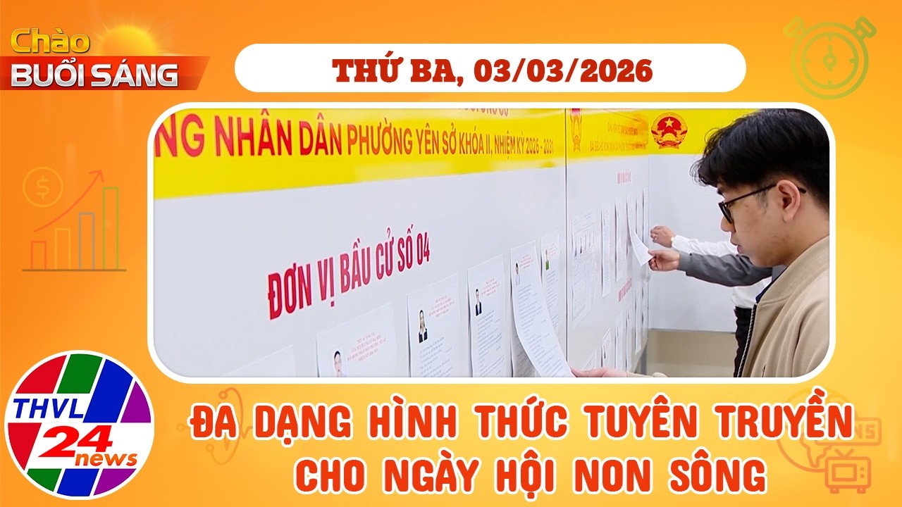 Chào buổi sáng (03/3/2026): Đa dạng hình thức tuyên truyền cho ngày hội non sông
