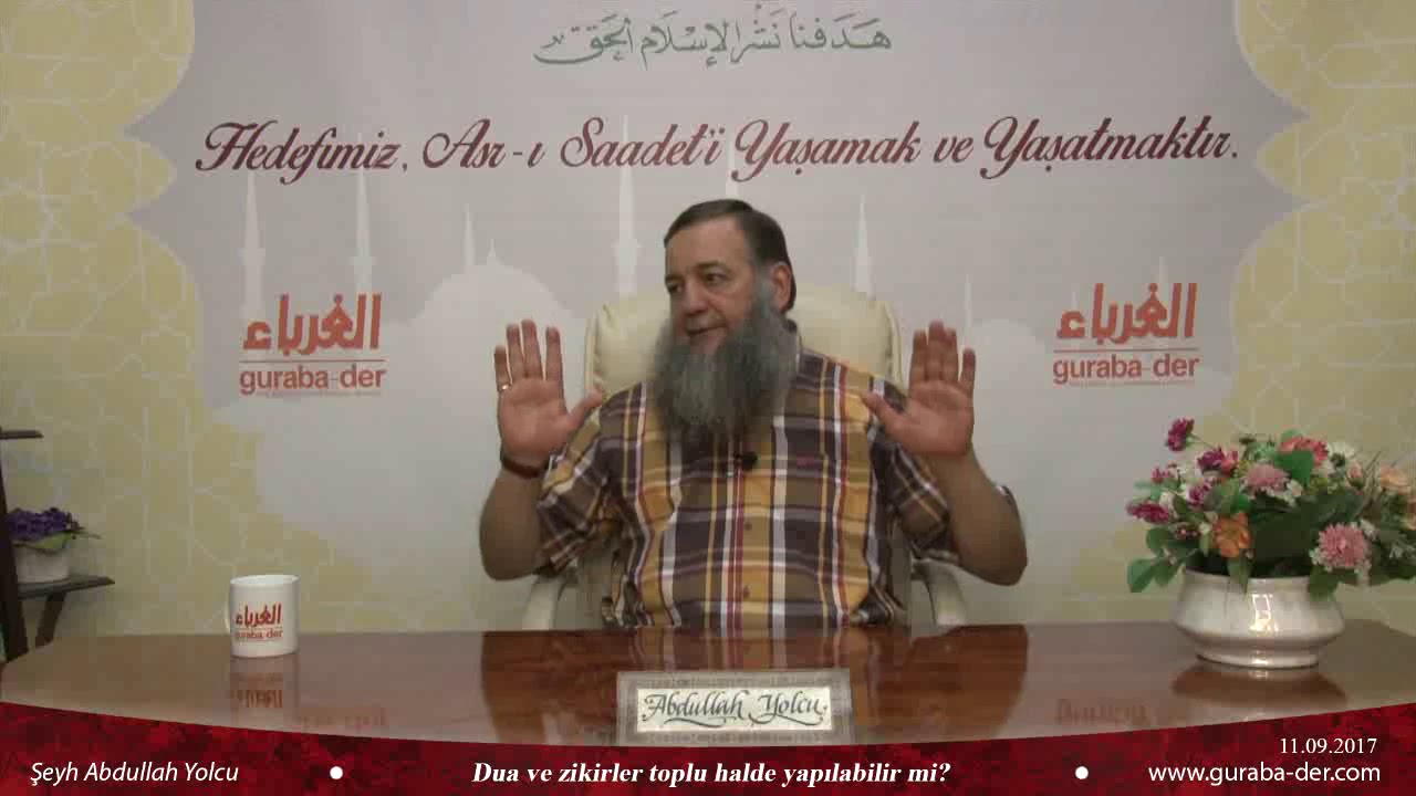 Toplu dua ve zikir caiz midir? Şeyh Abdullah Yolcu