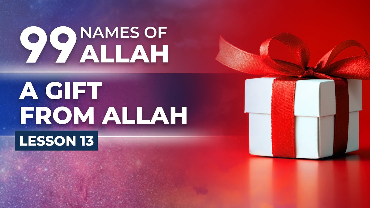 13/40 Al Wahhab | 99 Names Of Allah