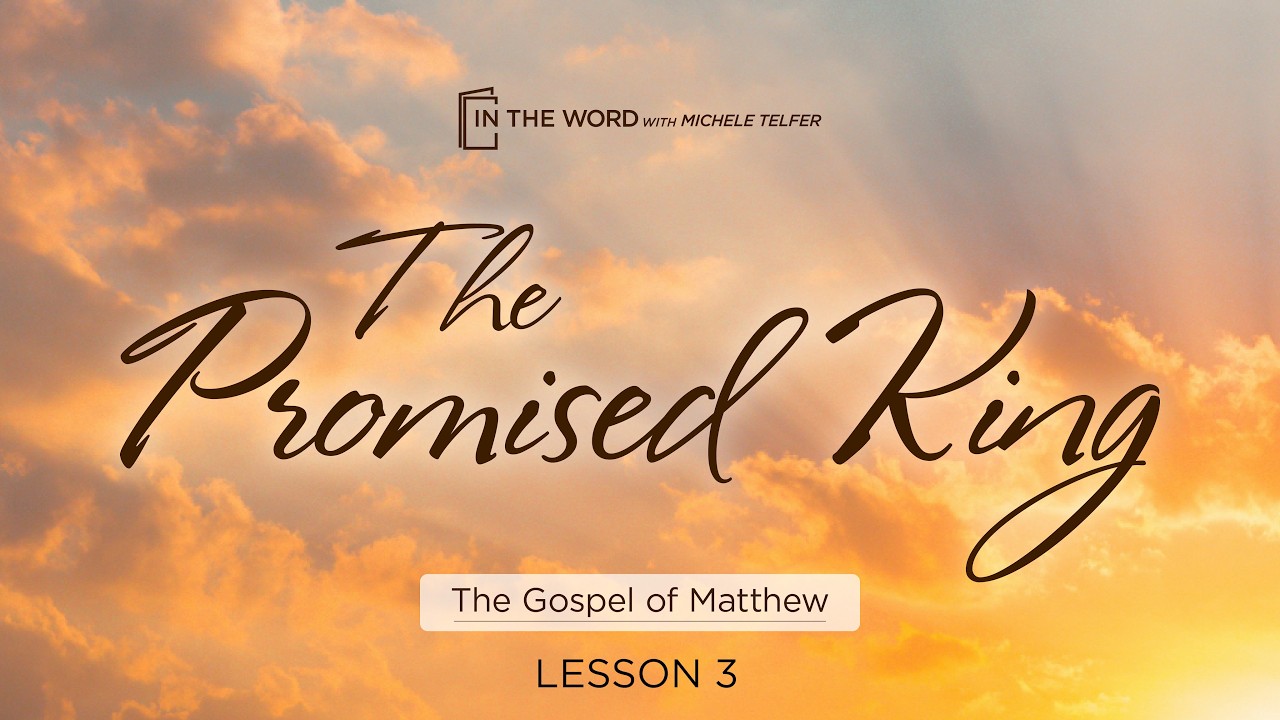 Gospel of Matthew - The Promised King - Lesson 3