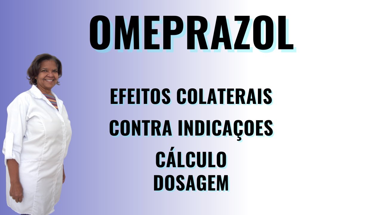 Omeprazol - Para que serve | Efeitos colaterais | Calculo dosagem