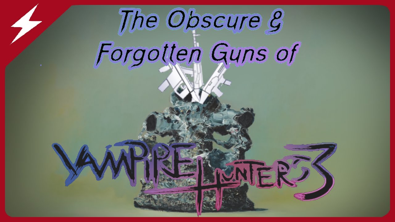 The Obscure & Forgotten Guns of Vampire Hunters 3