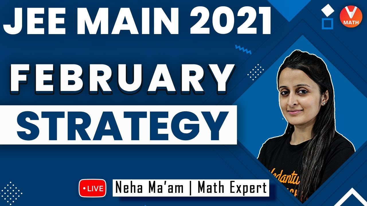JEE Main 2021 Strategy | JEE 2021 February Preparation | Neha Agrawal Ma'am | Vedantu Math