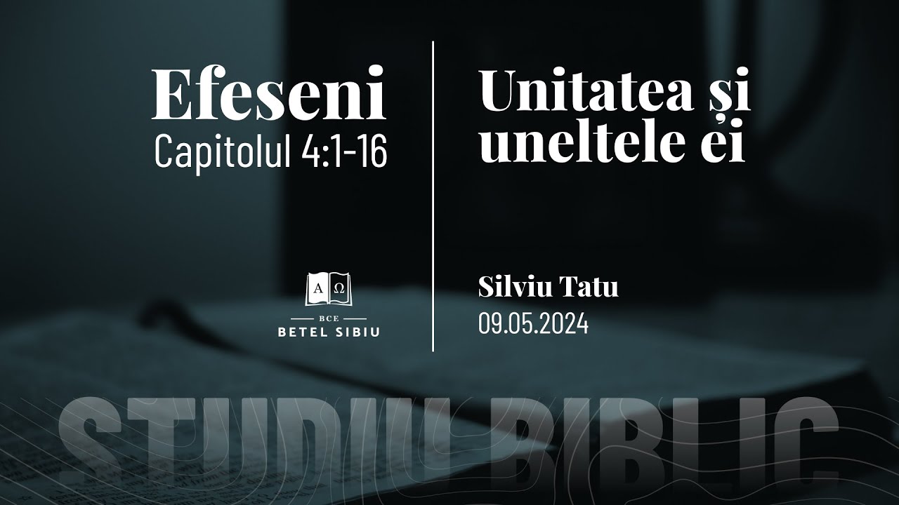 Efeseni 4:1-16 - Unitatea și uneltele ei - BCE Betel Sibiu