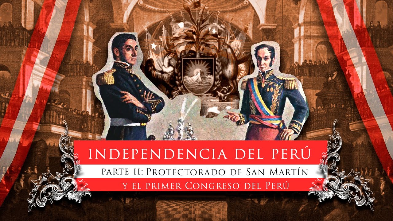 Independencia del Perú (parte 2): Protectorado de San Martín y el primer Congreso del Perú