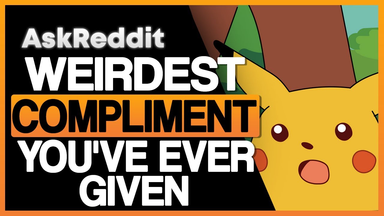 People Reveal The Weirdest COMPLIMENTS They Ever Received