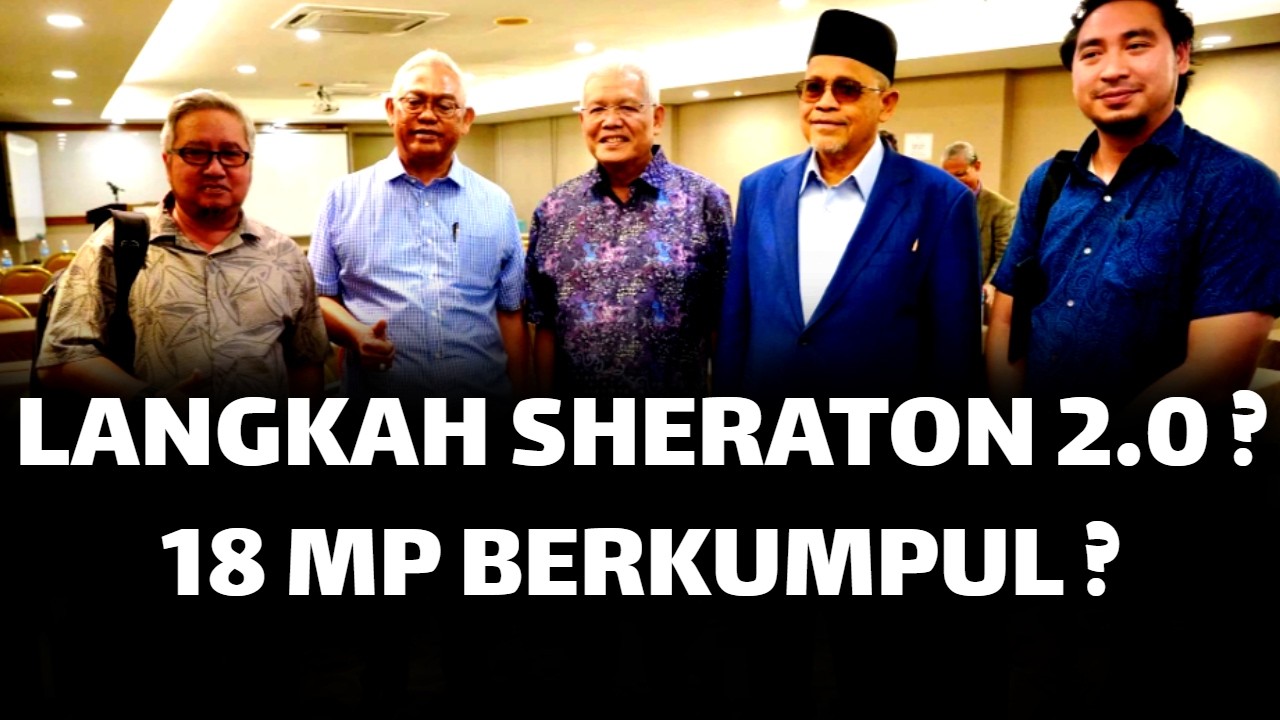 18 MP BERSATU BERKUMPUL ? LANGKAH SHERATON 2.0 ?