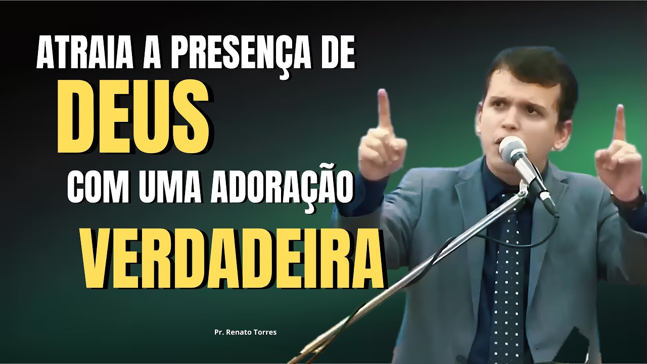 🙏 QUER SENTIR A PRESENÇA DE DEUS? ENTÃO SEJA UM VERDADEIRO ADORADOR!  l Pr. Renato Torres Moul ✔️