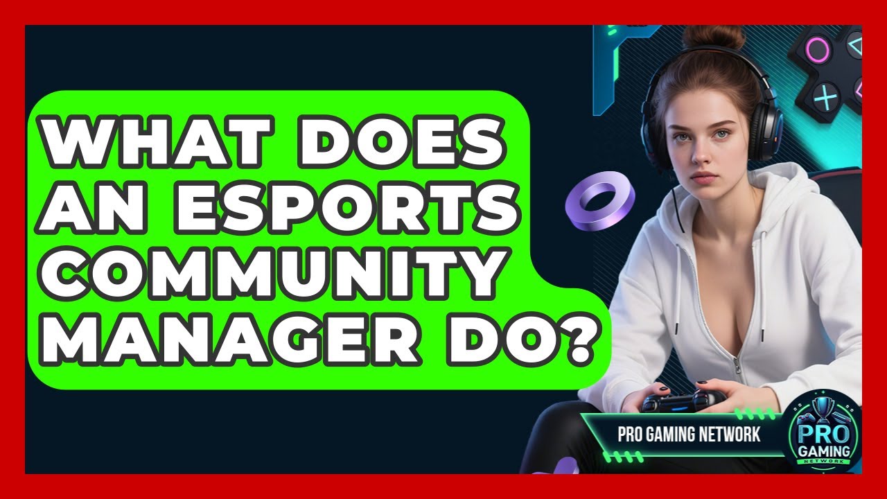 What Does An Esports Community Manager Do? - Pro Gaming Network