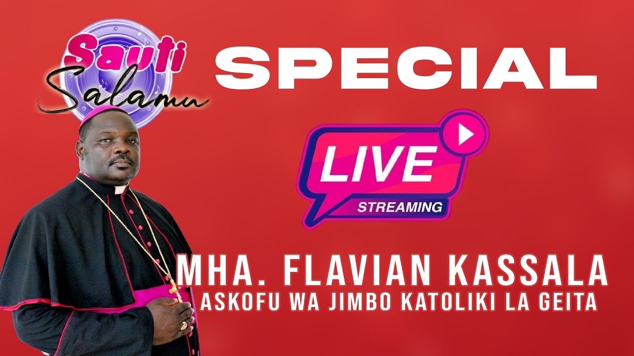 🔴LIVE: SAUTI SALAMU SPECIAL NA ASKOFU FLAVIAN MATINDI KASSALA WA JIMBO KATOLIKI LA GEITA