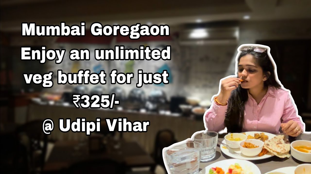 Mumbai Goregaon | Enjoy An Unlimited Veg Buffet For Just ₹325/- @Udipi Vihar | Palvi Pawar