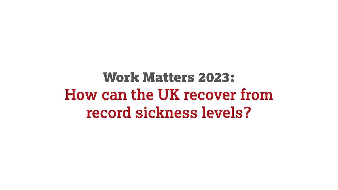 Work Matters 2023: How can the UK recover from record sickness levels?