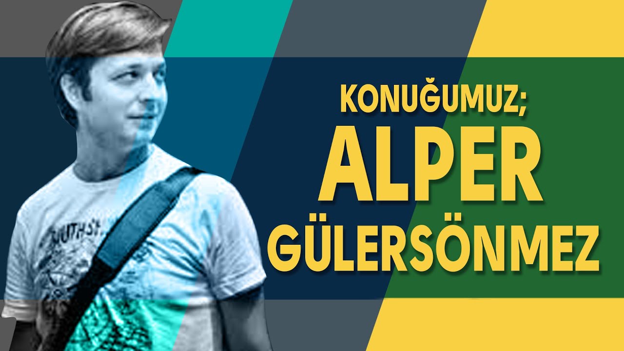 Konuğumuz; Alper Gülersönmez