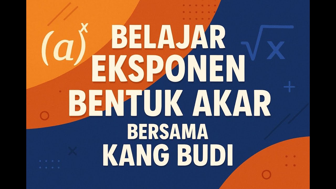 Belajar Eksponen Dan Bentuk Akar Bersama Kang Budi