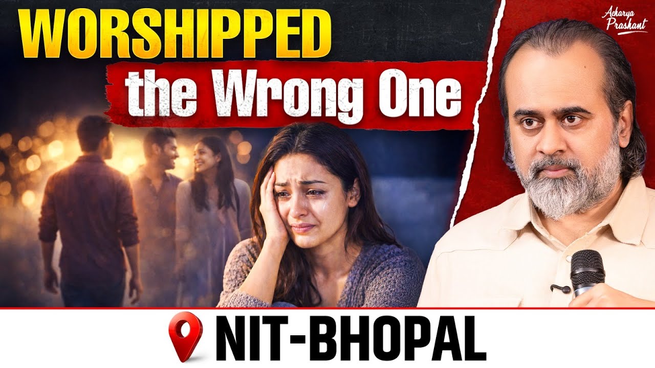 Our Love: Wrong Choice, Heavy Price || Acharya Prashant at NIT - Bhopal (2025)