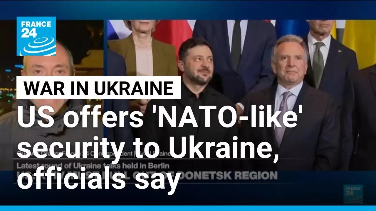 US offers 'NATO-like' security to Ukraine, expects Russia to accept &bull; FRANCE 24 English