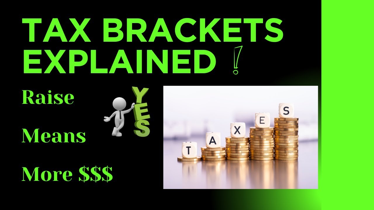 Tax Brackets Explained You Won't Make LESS Money If You Get a Raise