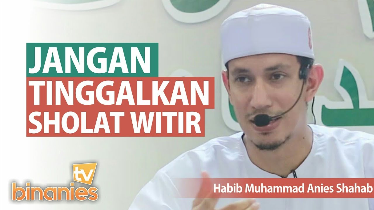 JANGAN PERNAH TINGGALKAN SHOLAT WITIR - Habib Muhammad bin Anies Shahab