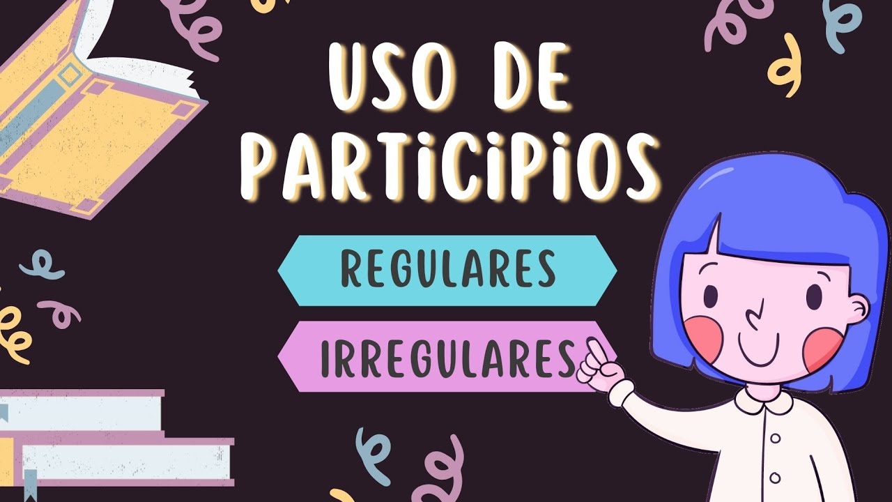 Los participios [Regulares - irregulares] - Video educativo para niñ@s.