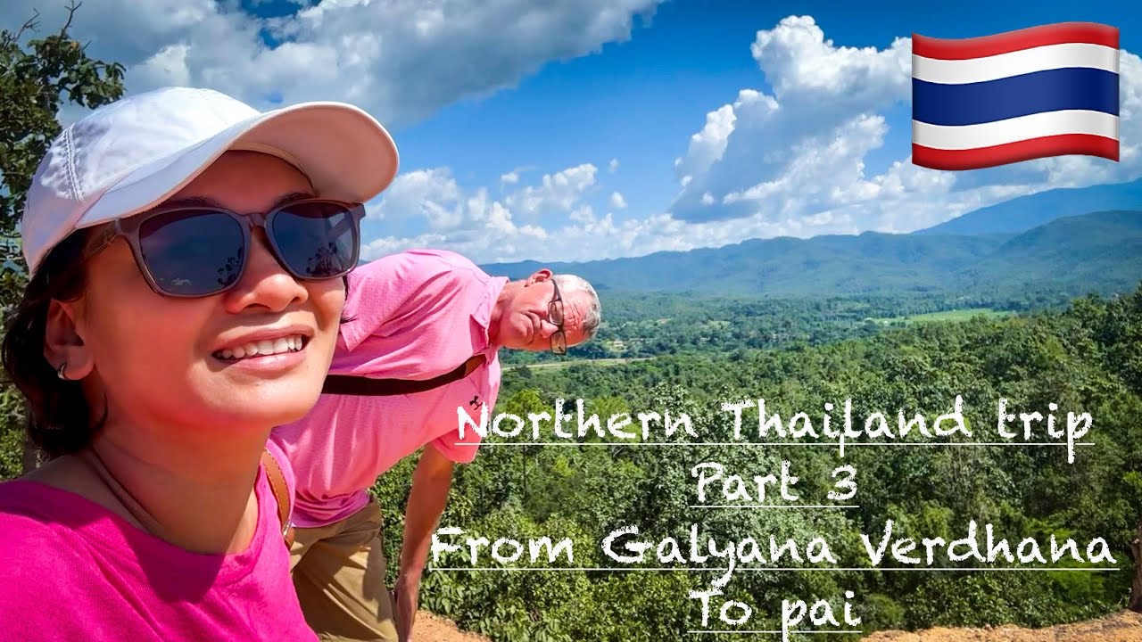 Northern Thailand trip part  3: Galyani Vadhana - Pai