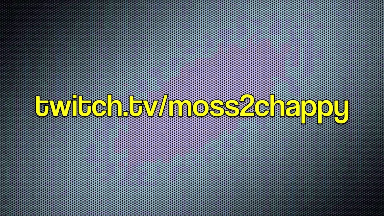 Streaming Now for 10k @ twitch.tv/moss2chappy