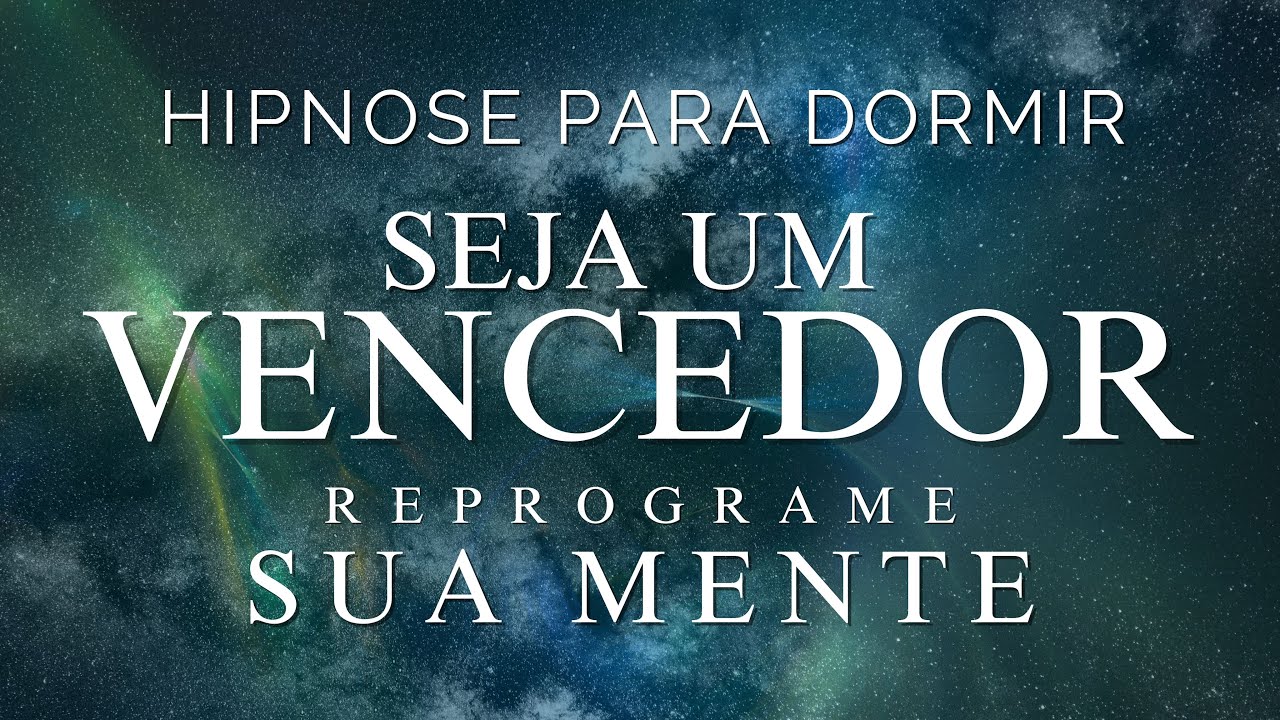 HIPNOSE PARA DORMIR – SEJA UM VENCEDOR (Reprogame sua mente enquanto dorme, Meditação para dormir)
