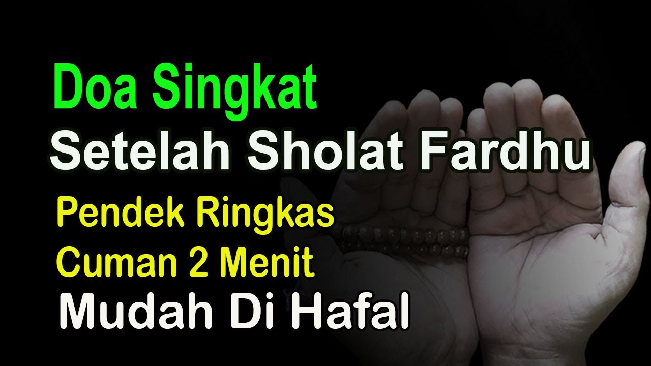 DOA SATU MENIT - DOA SINGKAT SETELAH SHOLAT FARDHU - RINGKAS DAN MUDAH DIHAFAL - KEMUDAHAN URUSAN
