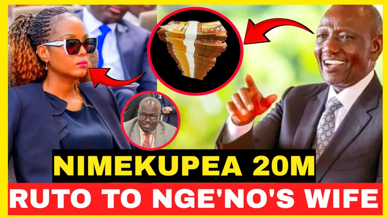 NIMEKUPEA 20M KWA KUPOTEZA MP NGE'NO!!PRESIDENT RUTO TO NGE'NO'S WIFE