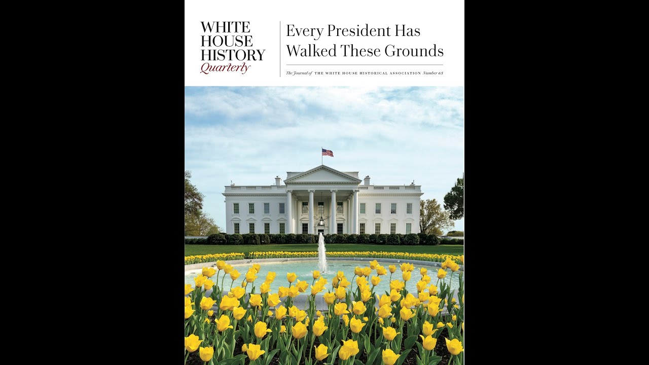 Every President Has Walked These Grounds - White House History Quarterly 65
