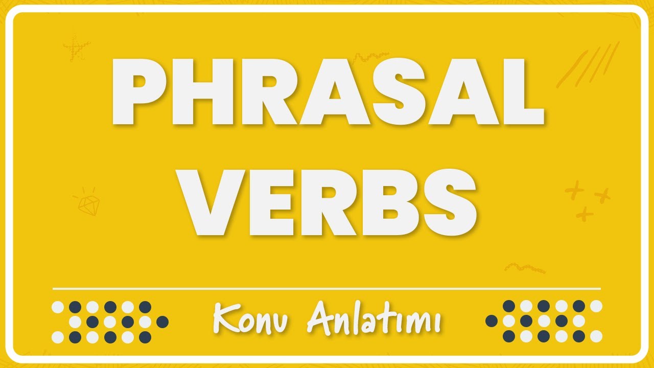 23- (Temel) Phrasal Verbs | Konu Anlatımı