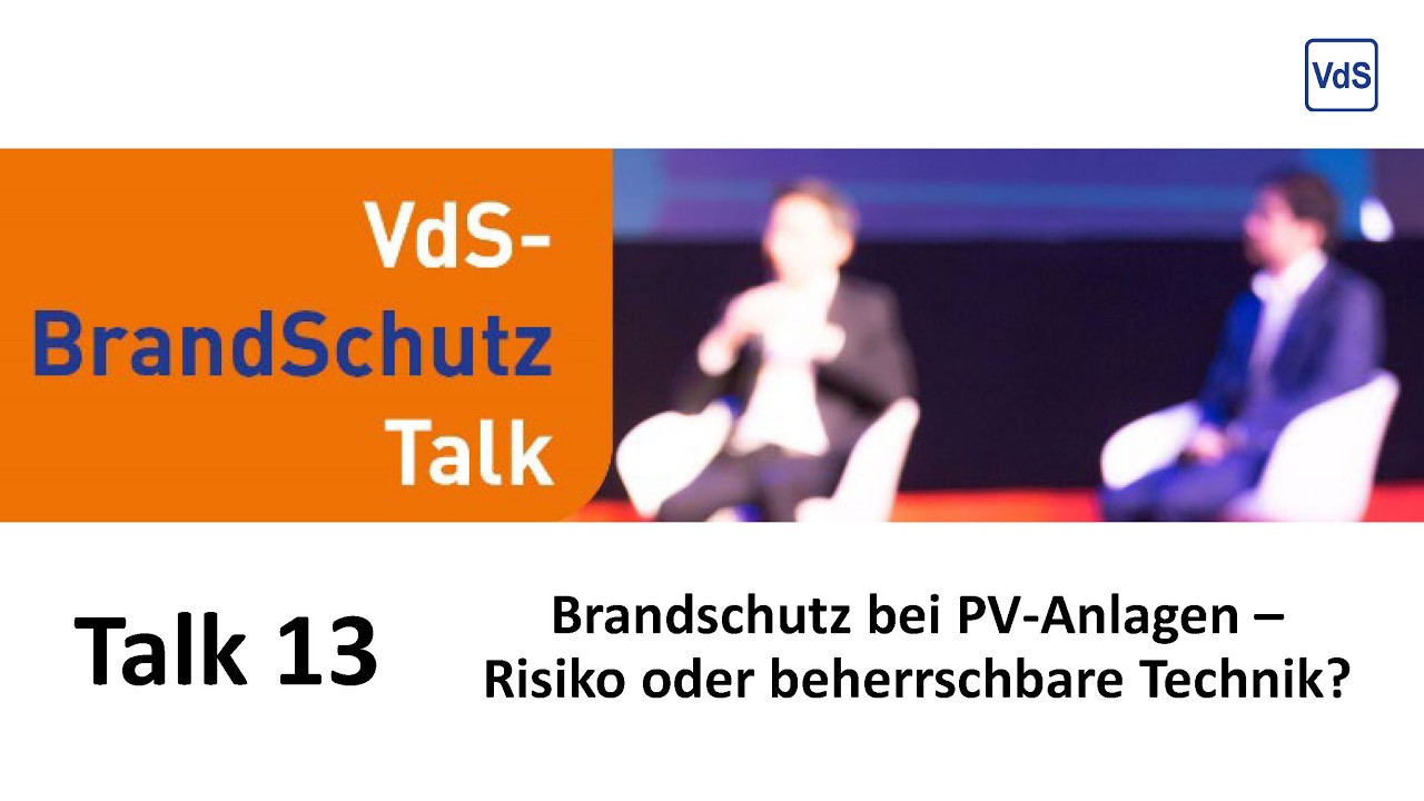 Brandschutz bei PV-Anlagen - Risiko oder beherrschbare Technik? - VdS-BrandSchutzTalk
