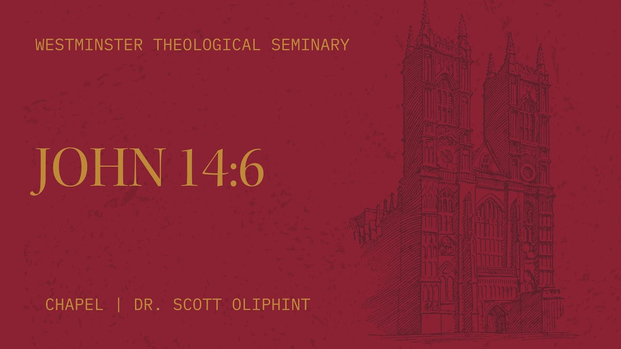 John 14:6 - Dr. K. Scott Oliphint