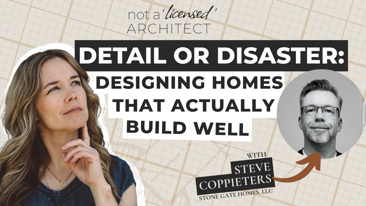 Detail or Disaster: Designing Homes That Actually Build Well with Steve Coppieters