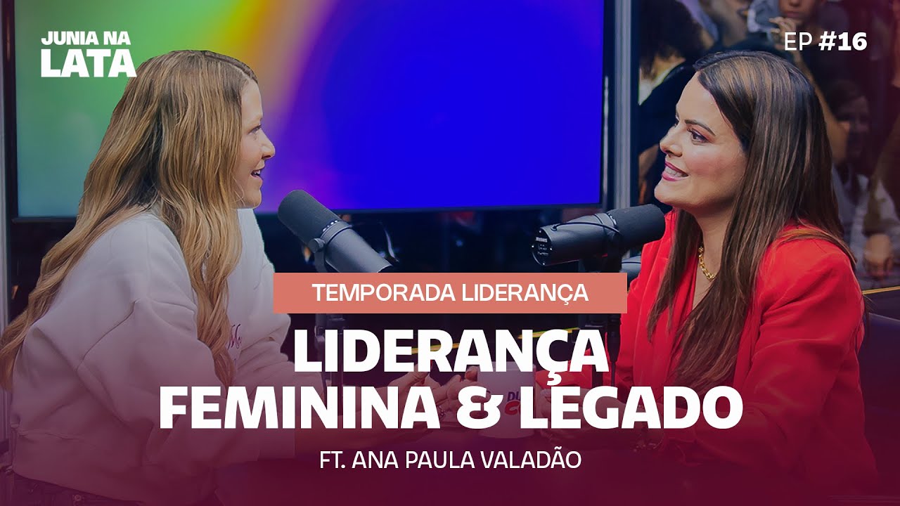 LIDERAN&Ccedil;A #16: Lideran&ccedil;a Feminina e Legado Geracional Ft. Ana Paula Valad&atilde;o