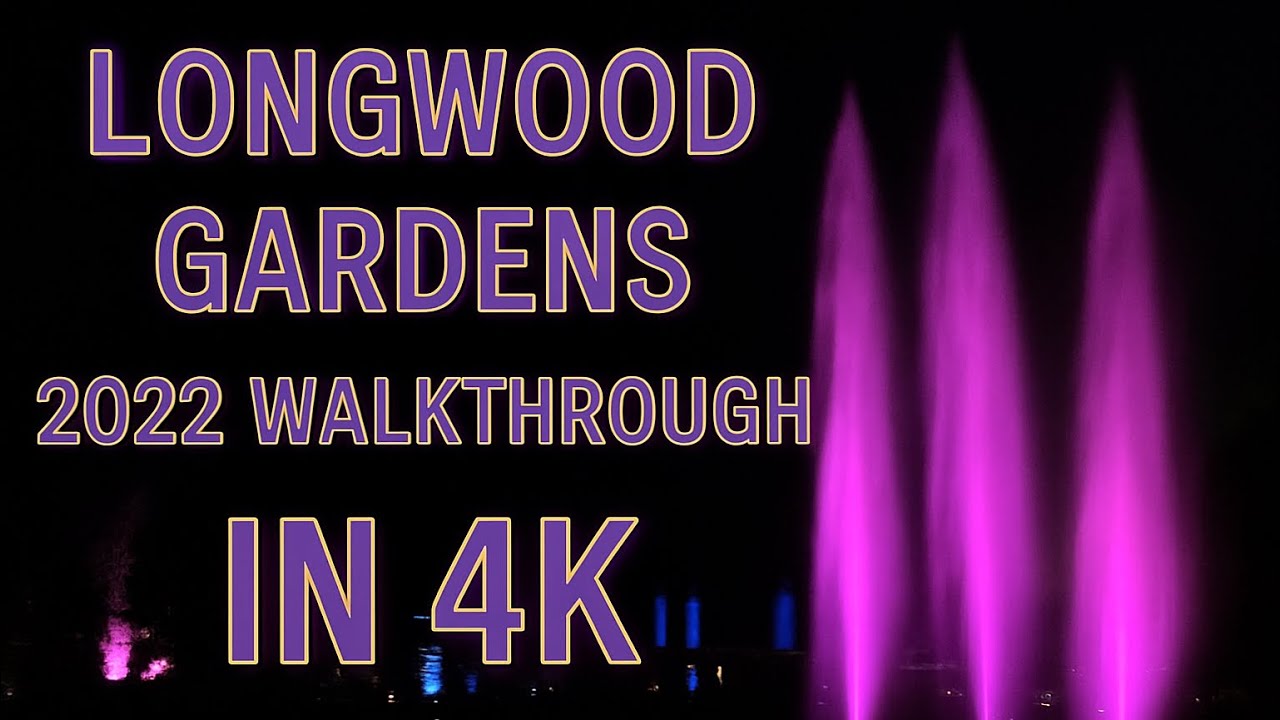 Longwood Gardens: 2022 Walkthrough (4k)