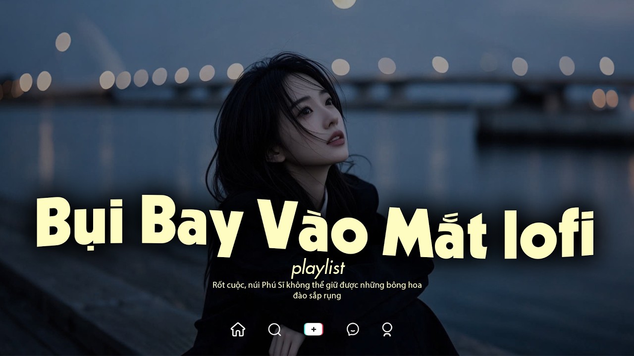 Bụi Bay Vào Mắt Lofi - Em Phải Thức Bao Nhiêu Đêm Và Em Phải Đếm Bao Nhiêu Canh - Nhạc Chill TikTok