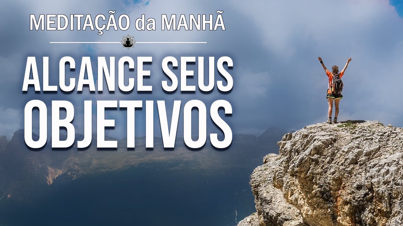 MEDITA&Ccedil;&Atilde;O PARA ATINGIR OBJETIVOS 🌞 MEDITA&Ccedil;&Atilde;O DA MANH&Atilde;