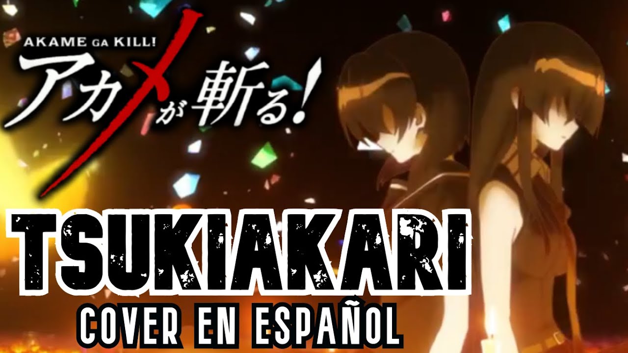 AKAME GA KILL! - TSUKIAKARI [Cover en español con letra]