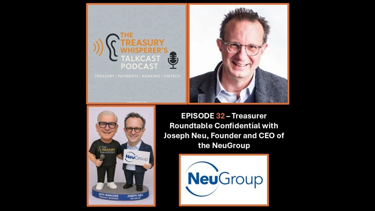 Episode 32 - Treasurer Roundtable Confidential with Joseph Neu, Founder and CEO of NeuGroup