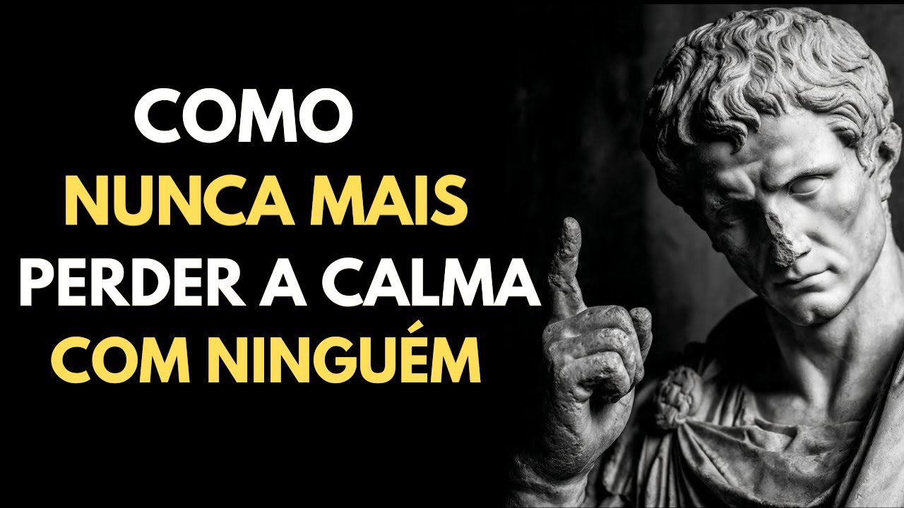 Como Nunca Mais Perder a Calma Com Ninguém | Sabedoria Estoica