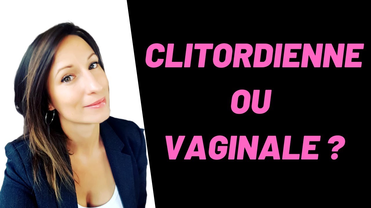 Comment savoir si elle est CLITORIDIENNE ou VAGINALE
