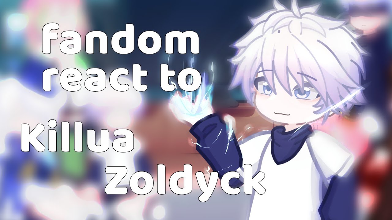 Fandoms react to Killua||3/6||2x||