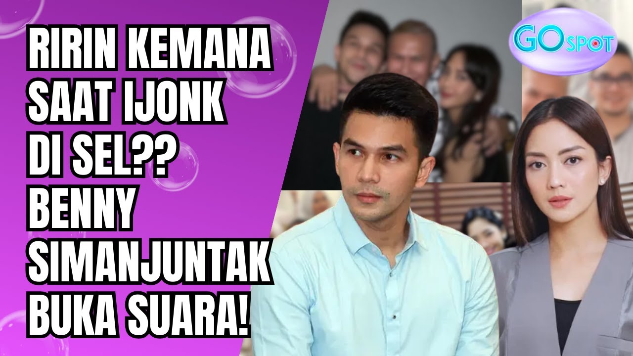 RIRIN DWI ARIYANTI DIDUGA MENGHINDAR SAAT IJONK DI SEL?! BENNY SIMANJUNTAK BUKA SUARA!! - GO SPOT
