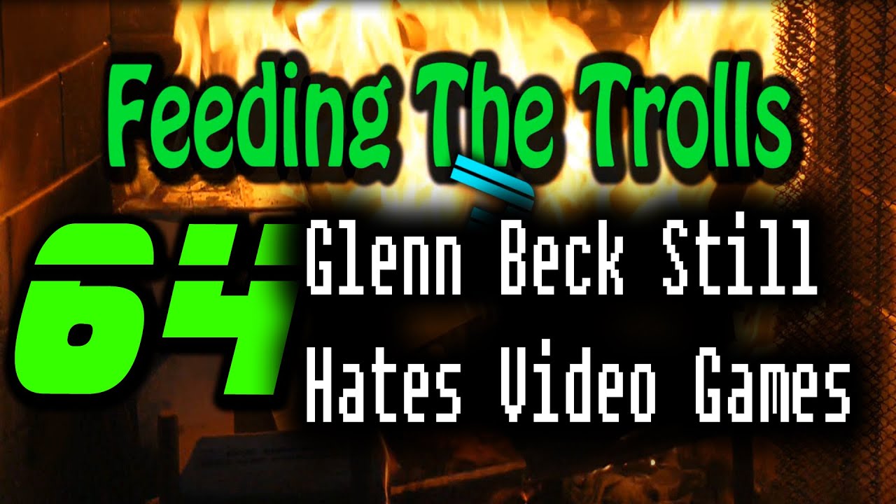 Feeding The Trolls 64: Glenn Beck Still Hates Video Games
