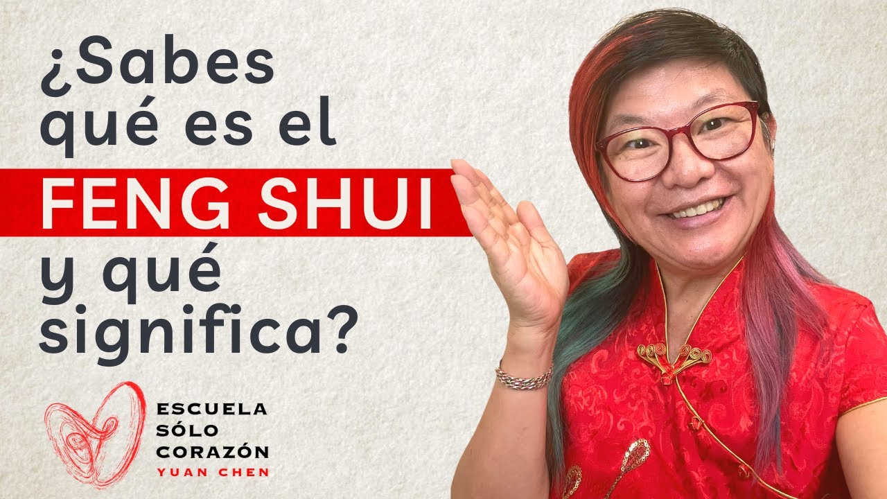 ¿Sabes qué es el Feng Shui y qué significa la palabra Feng Shui? - Por Yuan Chen