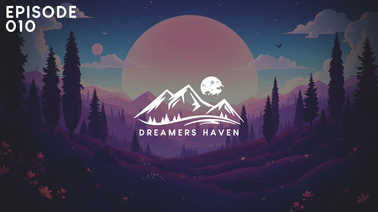 Dreamers Haven Episode 010 – Chillout & Ambient Music Mix