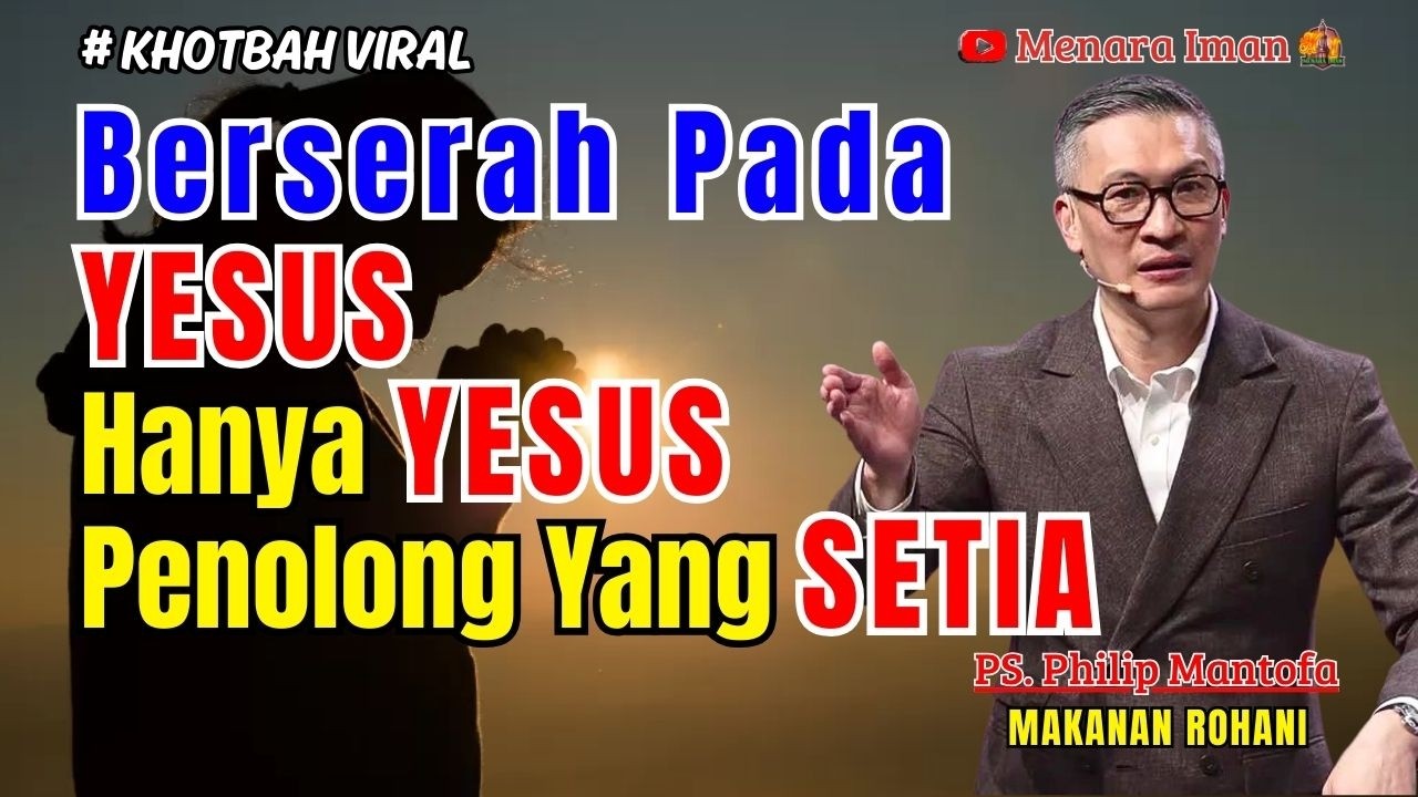 BERSERAH PADA YESUS, HANYA YESUS PENOLONG YANG SETIA - PS. PHILIP MANTOFA