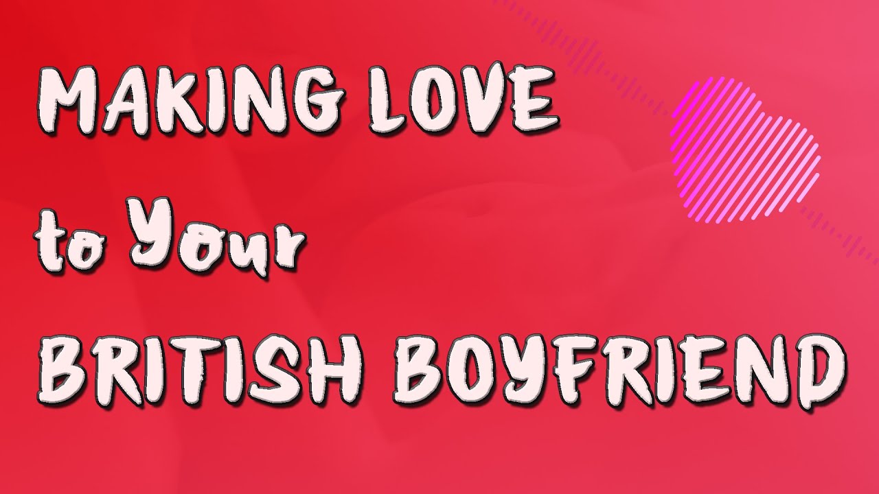 Sweet British Boyfriend Reallyyy wants to Make Love to You [ASMR] [M4F]