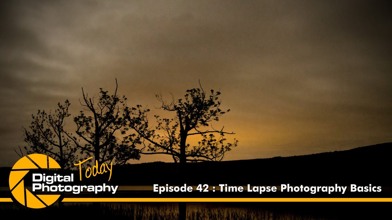 Episode 42 : Time Lapse Photography Basics [Digital Photography Today]